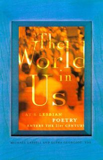 Get [PDF EBOOK EPUB KINDLE] The World in Us: Lesbian and Gay Poetry of the Next Wave by  Michael Las