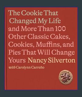 Epub Kndle The Cookie That Changed My Life: And More Than 100 Other Classic Cakes, Cookies, Muffins