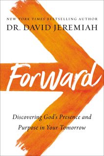 Read Forward: Discovering God?s Presence and Purpose in Your Tomorrow Author David Jeremiah FREE