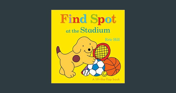 {READ} 📕 Find Spot at the Stadium: A Lift-the-Flap Book     Board book – Lift the flap, June 9,