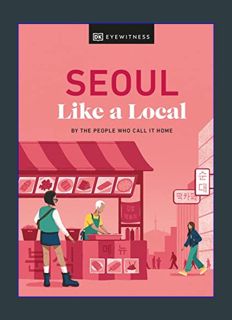 READ [E-book] Seoul Like a Local: By the People Who Call It Home (Local Travel Guide)     Hardcover