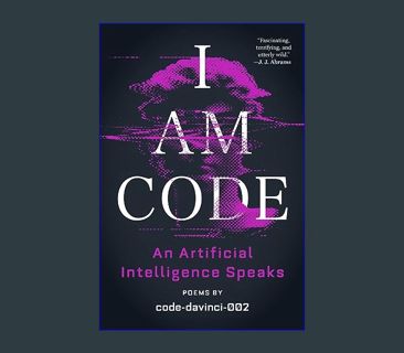 GET [PDF I Am Code: An Artificial Intelligence Speaks: Poems     Paperback – August 1, 2023