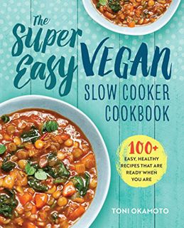 [VIEW] [EPUB KINDLE PDF EBOOK] The Super Easy Vegan Slow Cooker Cookbook: 100 Easy, Healthy Recipes
