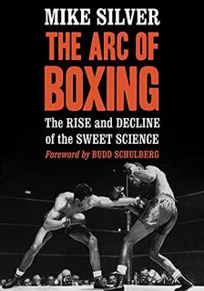 [Get] KINDLE PDF EBOOK EPUB The Arc of Boxing: The Rise and Decline of the Sweet Science by  Mike Si