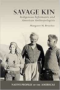 Read EPUB KINDLE PDF EBOOK Savage Kin: Indigenous Informants and American Anthropologists (Native Pe