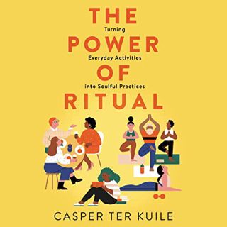 [Access] [EBOOK EPUB KINDLE PDF] The Power of Ritual: Turning Everyday Activities into Soulful Pract