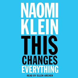 Read [PDF EBOOK EPUB KINDLE] This Changes Everything: Capitalism vs. the Climate by  Naomi Klein,Ell