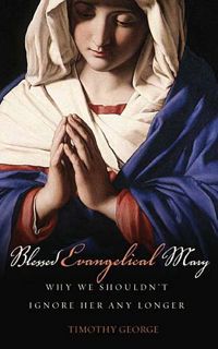 [View] [EPUB KINDLE PDF EBOOK] Blessed Evangelical Mary: Why We Shouldn't Ignore Her Any Longer by