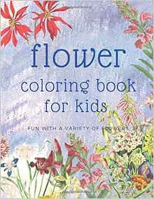 View [EBOOK EPUB KINDLE PDF] Flower Coloring Book for Kids: Fun with a Variety of Flowers: Creative