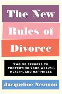 Access PDF EBOOK EPUB KINDLE The New Rules of Divorce: Twelve Secrets to Protecting Your Wealth, Hea