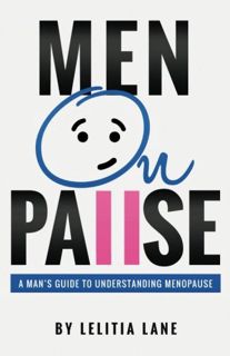 [View] [EBOOK EPUB KINDLE PDF] MenOnPause: A Man's Guide to Understanding Menopause by  Lelitia Lane