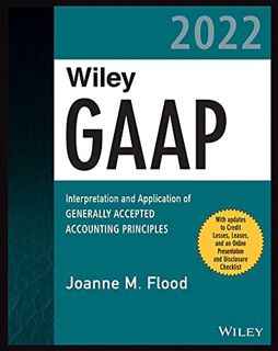 [Access] EPUB KINDLE PDF EBOOK Wiley Practitioner's Guide to GAAP 2022: Interpretation and Applicati