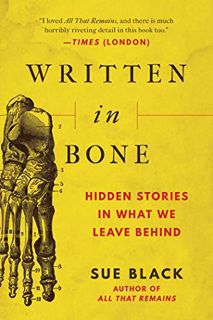 [Access] [PDF EBOOK EPUB KINDLE] Written in Bone: Hidden Stories in What We Leave Behind by  Sue Bla