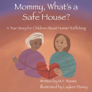 [Access] EPUB KINDLE PDF EBOOK Mommy, What's a Safe House?: A True Story & Heart Conversation by  M.