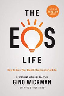 VIEW PDF EBOOK EPUB KINDLE The EOS Life: How to Live Your Ideal Entrepreneurial Life (The Traction L