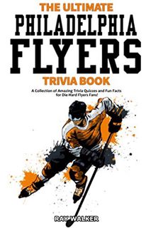[READ] [PDF EBOOK EPUB KINDLE] The Ultimate Philadelphia Flyers Trivia Book: A Collection of Amazing
