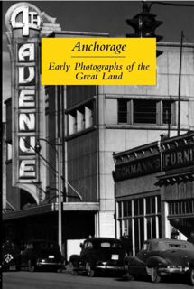 [Access] KINDLE PDF EBOOK EPUB Anchorage: Early Photographs of the Great Land by  Ann Chandonnet 📪