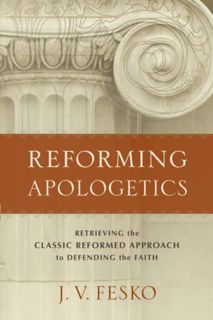 READ [EPUB KINDLE PDF EBOOK] Reforming Apologetics: Retrieving the Classic Reformed Approach to Defe
