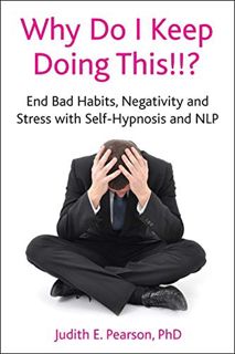 VIEW KINDLE PDF EBOOK EPUB Why Do I Keep Doing This!!? End bad habits, negativity and stress with se