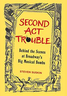 GET EPUB KINDLE PDF EBOOK Second Act Trouble: Behind the Scenes at Broadway's Big Musical Bombs (App
