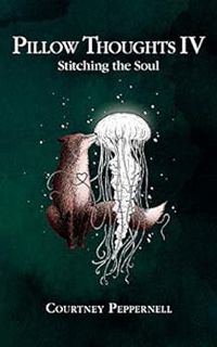Get EBOOK EPUB KINDLE PDF Pillow Thoughts IV: Stitching the Soul by Courtney Peppernell 📖