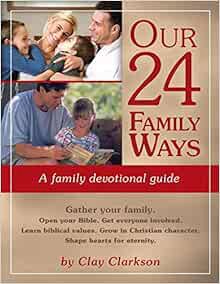 [VIEW] EPUB KINDLE PDF EBOOK Our 24 Family Ways: A Family Devotional Guide by Clay Clarkson,Marvin J