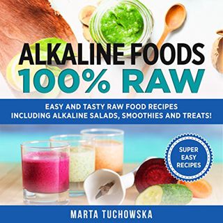 READ [KINDLE PDF EBOOK EPUB] Alkaline Foods: 100% Raw!: Easy and Tasty Raw Food Recipes Including Al