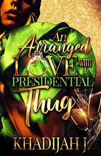 [Get] EPUB KINDLE PDF EBOOK An Arranged Love With a Presidential Thug by  Khadijah J. &  Brandi Jeff