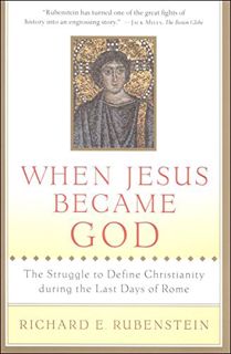 Read EPUB KINDLE PDF EBOOK When Jesus Became God: The Struggle to Define Christianity during the Las