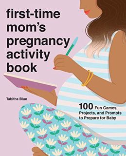 Read EPUB KINDLE PDF EBOOK First-Time Mom's Pregnancy Activity Book: 100 Fun Games, Projects, and Pr