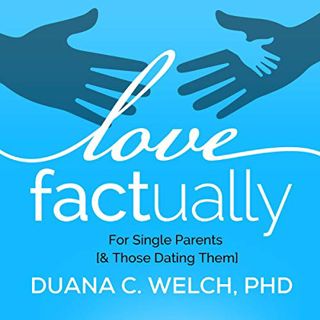 Get EPUB KINDLE PDF EBOOK Love Factually for Single Parents [& Those Dating Them] by  Duana Welch,Du