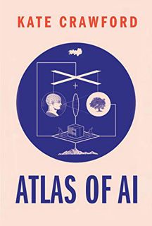 [GET] KINDLE PDF EBOOK EPUB Atlas of AI: Power, Politics, and the Planetary Costs of Artificial Inte