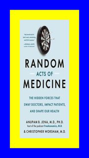 ACCESS [EPUB KINDLE PDF EBOOK] Random Acts of Medicine The Hidden Forces That Sw
