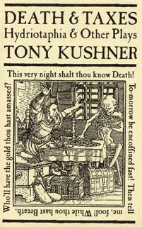 (FREE ZONE) Read Death and Taxes: Hydriotaphia and Other Plays by Tony Kushner