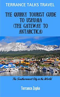 Access EPUB KINDLE PDF EBOOK TERRANCE TALKS TRAVEL: The Quirky Tourist Guide to Ushuaia (The Gateway