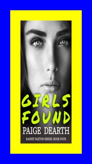 [PDF] READ Girls Found (Rainey Paxton  #4) VIEW Ebook EPUB Kindle PDF By Paige D