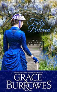 [View] [PDF EBOOK EPUB KINDLE] Truly Beloved (True Gentlemen Book 11) by  Grace Burrowes 📋
