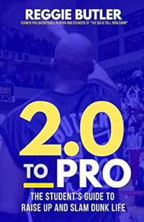 [View] EBOOK EPUB KINDLE PDF 2.0 To PRO: The Student's Guide To Raise Up and Dunk Life by Reggie But