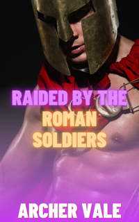 (Download) eBooks) Raided by the Roman Soldiers (Gay Historical Erotica: Alpha Males of Ancient