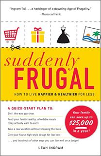 Get KINDLE PDF EBOOK EPUB Suddenly Frugal: How to Live Happier and Healthier for Less by  Leah Ingra