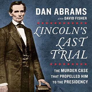 GET [EBOOK EPUB KINDLE PDF] Lincoln's Last Trial: The Murder Case That Propelled Him to the Presiden