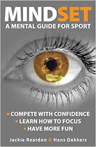Access [KINDLE PDF EBOOK EPUB] Mindset: a mental guide for sport by Jackie Reardon,Hans Dekkers 📑