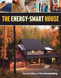 Get EBOOK EPUB KINDLE PDF The Energy-Smart House by  Editors of Fine Homebuilding 🗸