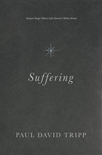 [Access] KINDLE PDF EBOOK EPUB Suffering: Gospel Hope When Life Doesn't Make Sense by  Paul David Tr