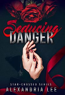 Read e-book Seducing Danger (Star-Crossed #2) by Alexandria  Lee