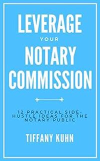 READ [EBOOK EPUB KINDLE PDF] Leverage Your Notary Commission: 12 Practical Side-Hustle Ideas for the