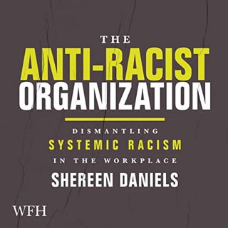 [ACCESS] [KINDLE PDF EBOOK EPUB] The Anti-Racist Organization by  Shereen Daniels,Shereen Daniels,W.