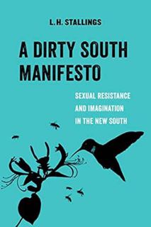 Access PDF EBOOK EPUB KINDLE A Dirty South Manifesto: Sexual Resistance and Imagination in the New S