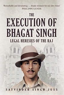 View EBOOK EPUB KINDLE PDF The Execution of Bhagat Singh: Legal Heresies of the Raj by  Satvinder Si