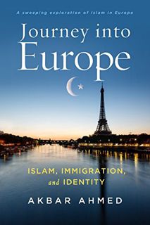 ACCESS [EBOOK EPUB KINDLE PDF] Journey into Europe: Islam, Immigration, and Identity by  Akbar Ahmed